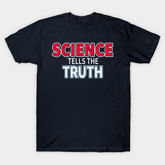 Science Tells The Truth T-Shirt by lisalizarb